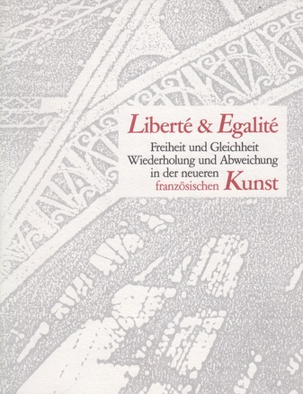 Liberté & Egalité. Freiheit und Gleichheit, Wiederholung und Abweichung in der neuen französischen Kunst [2 Bände/ 2 Volumes]