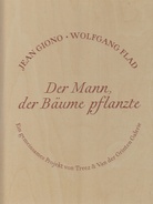 Jean Giono/ Wolfgang Flad. Der Mann, der Bäume pflanzte