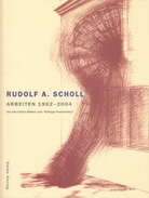 Rudolf A. Scholl. Arbeiten 1962 - 2004. Von den frühen Bildern zum 'Solinger Fenstersturz'