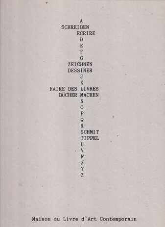 SCHMIT - TIPPEL. 'Zeichnen - Schreiben - Bücher machen'/ 'dessiner - ecrire - faire des livres'