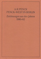 Penck-West in Berlin. Zeichnungen aus den Jahren 1980-82