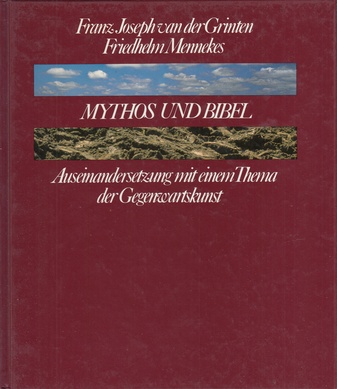 Franz Joseph van der Grinten/ Friedhelm Mennekes. MYTHOS UND BIBEL. Auseinandersetzung mit einem Thema der Gegenwartskunst
