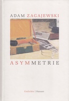 ADAM ZAGAJEWSKI. ASYMMETRIE. Gedichte