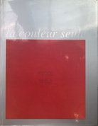 La couleur seule . l'experience du monochrome. 7 octobre - 5 decembre 1988