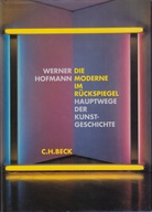 WERNER HOFMANN: DIE MODERNE IM RÜCKSPIEGEL. HAUPTWEGE DER KUNSTGESCHICHTE