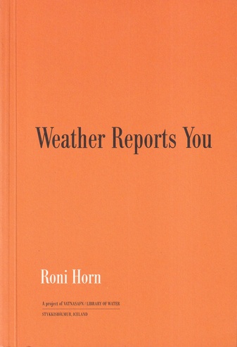 Roni Horn. Weather Reports You