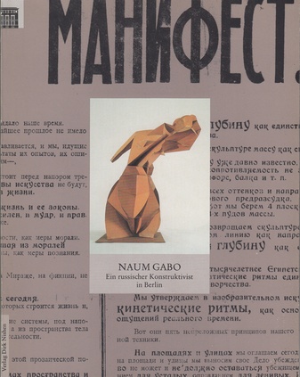 NAUM GABO. Ein russischer Konstruktivist in Berlin. 1922 - 1932. Skulpturen, Zeichnungen und Architekturentwürfe, Dokumente und Archive aus der Sammlung der Berlinischen Galerie