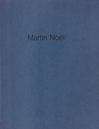 Martin Noel. galerie Klein, Bonn - Galerie Marre & Dahms, Essen [1993/ 1994]