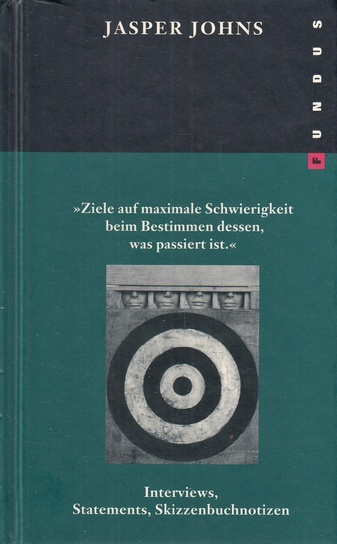 Jasper Johns. 'Ziele auf maximale Schwierigkeit beim Bestimmen dessen, was passiert ist'. Interviews, Statements, Skizzenbuchnotizen.