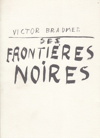 VICTOR BRAUNER. SES FRONTIERES NOIRES