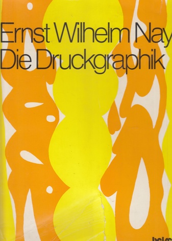 Ernst Wilhelm Nay. Die Druckgraphik