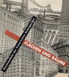 Flächen und Räume. Raummodelle der historischen Avantgarden.