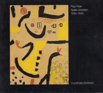 Paul Klee. Späte Arbeiten 1934 - 1940 aus der Sammlung Felix Klee, Bern