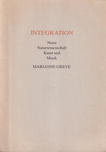 MARIANNE GREVE. INTEGRATION. Natur/ Wissenschaft/ Kunst und Musik [Mitteilungen aus der NNA, 1. Jahrgang/ 1990, Heft 4]