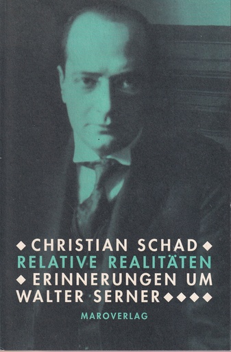 CHRISTIAN SCHAD. RELATIVE REALITÄTEN. ERINNERUNGEN UM WALTER SERNER