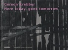 Gereon Krebber. here today, gone tomorrow. Widmungsexemplar