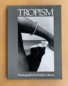 TROPISM. Photographs by Ralph Gibson