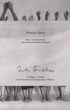 Lili Fischer. Primäre Ideen. Hand- und Fußarbeiten aus der Kunstakademie Münster