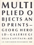 Georg Herold. Objekte in Auflagen und Druckgrafiphik / multiplied Objects and Prints. Galerie Gisela Capitain - Köln, 1989.