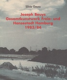 Silvia Gauss. Joseph Beuys. 'Gesamtkunstwerk Freie und Hansestadt Hamburg'. 1983/84