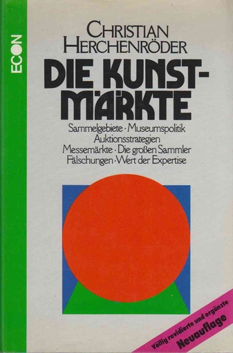 Die Kunstmärkte. Sammelgebiete/ Museumspolitik/ Auktionsstrategien/ Messemärkte/ Die großen Sammler/ Fälschungen/ Wert der Expertise