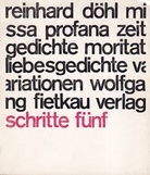 REINHARD DÖHL. MISSA PROFANA. MONTAGEN UND GEDICHTE (zeitgedichte moritat liebesgedichte variationen). [SCHRITTE FÜNF]