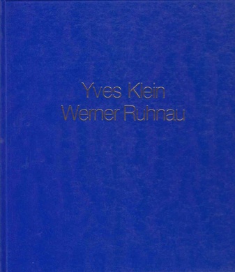 Yves Klein/ Werner Ruhnau. Dokumentation der Zusammenarbeit in den Jahren 1957-1960