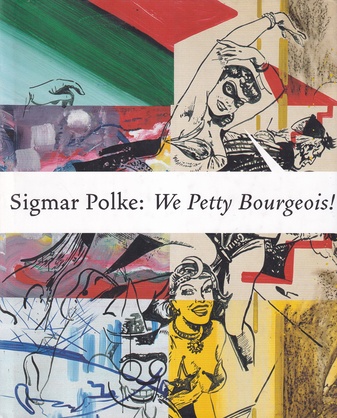 Sigmar Polke: We Petty Bourgeois! Comrades and Contemporaries. The 1970s