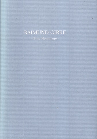 Raimund Girke. - Eine Hommage -