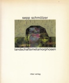 sepp schmölzer. landschaftsmetamorphosen