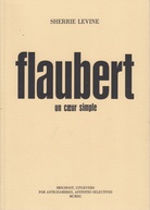 SHERRIE LEVINE. Gustave Flaubert. Un Coeur Simple