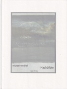 Michael von Biel. Nachbilder. gesammelt von Axel Bell