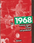 um 1968. konkrete utopien in kunst und gesellschaft