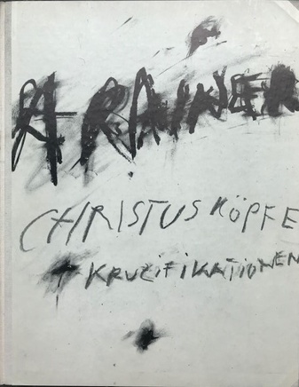 Arnulf Rainer. Christusköpfe + Kruzifikationen