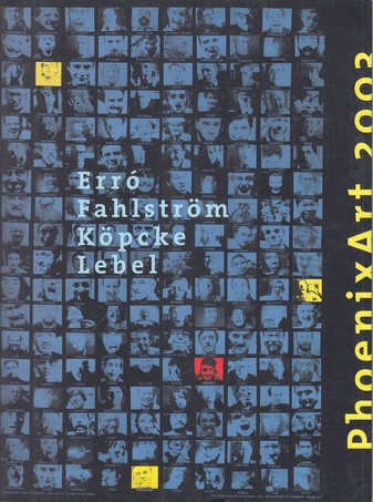 Erró / Fahlström / Köpcke / Lebel. Phoenix Art 2003.