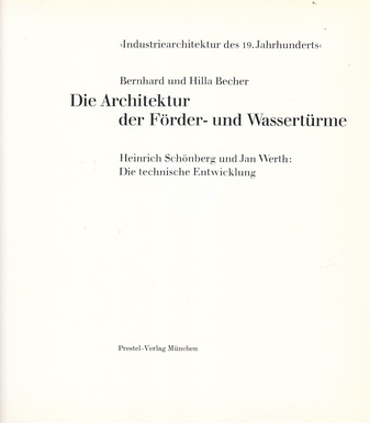 Bernhard und Hilla Becher. Die Architektur Der Förder- und Wassertürme. Die Technische Entwicklung.