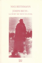 MAX REITHMANN/ JOSEPH BEUYS: LA MORT ME TIENT EN EVEIL. Choix d'entretiens et assais