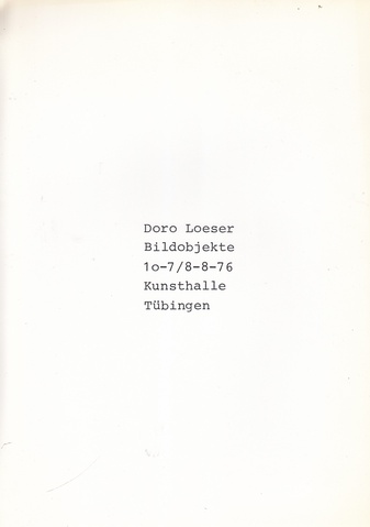 Doro Loeser. Bildobjekte 10-7 / 8-8-76 Kunsthalle Tübingen 