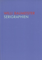 "WILLI BAUMEISTER. ZEICHNUNGEN / GOUACHEN / COLLAGEN" - "WILLI BAUMEISTER. GEMÄLDE" - "WILLI BAUMEISTER. SERIGRAPHIEN"