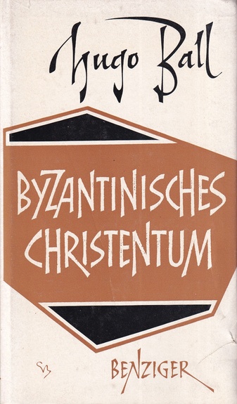 Hugo Ball. Byzantinisches Christentum