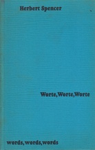 Herbert Spencer. Worte, Worte, Worte/ words, words, words