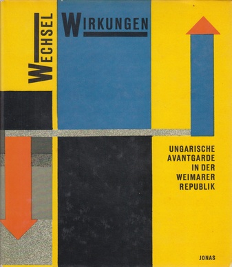 Wechsel Wirkungen. Ungarische Avantgarde in der Weimarer Republik