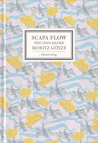 MORITZ GÖTZE. SCAPA FLOW. PREUSSEN-BILDER