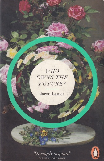 Jaron Lanier: Who owns the Future ?