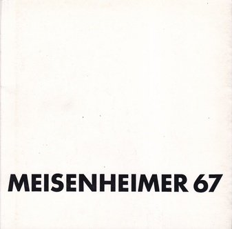 [MEISENHEIMER 67]. WOLFGANG MEISENHEIMER. AUS DEN ARBEITEN 1967