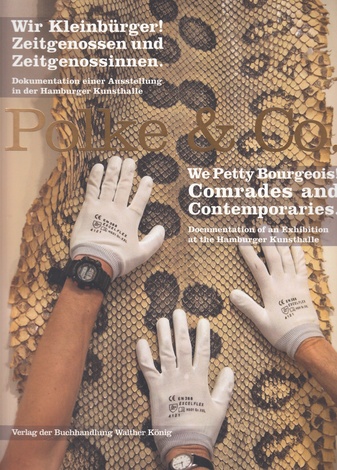 Polke & Co. Wir Kleinburger! Zietgenossen und Zeitgenossonnen / We Petty Bourgeois! Comrades and Contemporaries - Documentation of An Exhibition at the Hamburger Kunsthalle