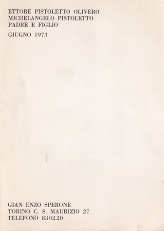 ETTORE PISTOLETTO OLIVERO/ MICHELANGELO PISTOLETTO. PADRE E FIGLIO. GIUGNO 1973, GIAN ENZO SPERONE TORINO [Einladungskarte/ invitation card]