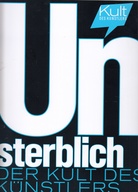 Unsterblich. DER KULT DES KÜNSTLERS