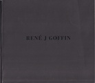 RENE J GOFFIN. [Vielsprachige Bilder]. GALERIE ULRICH MUELLER, 2000