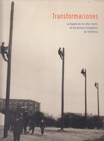 Transformaciones. La Espana de los anos veinte en los Archivos de Telefonica